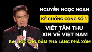 Kẻ chống cộng số 1 . Nguyễn Ngọc Ngạn . Viết tâm thư xin về Việt Nam