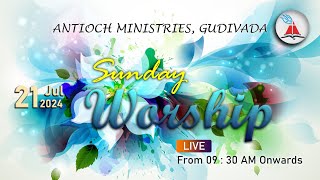 Antioch Ministries | Sunday Worship | Bro. Pilla Venkata Rathnam | 21 JUL 2024 | 9:30 AM