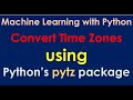 Convert Time Zones using Python pytz package | Python datetime package