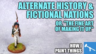 Alternate & Fictional History: Painting Your Own Reality [How I Paint Things]