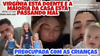 ❤️VIRGÍNIA FONSECA PASSA MAL E MAIS TRÊS PESSOAS DA CASA ELA ESTA PREOCUPADA COM AS MARIAS❤️