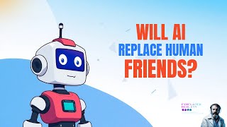 Will AI Replace Human FRIENDS?