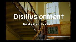 Disillusionment (Re-Edited Version) -- by Nick Le & Andrew Kirby