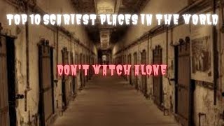 Top 10 scariest places in the world 2022 | Top 10 Haunted Places that you should never visit alone |