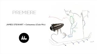 James Stewart - Cotonou (Club Mix) | Le Mellotron Premiere