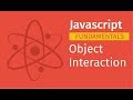 Javascript Fundamentals: Object Interaction | Javascript Tutorial for Beginners Full