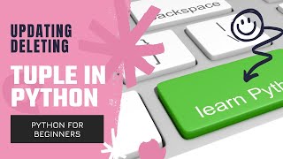 24.Updating deleting tuple In python