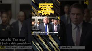 Məhkəmə qərarı açıqladı, Donald Tramp 136 il azadlıqdan məhrum ola bilər