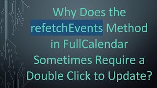 Why Does the refetchEvents Method in FullCalendar Sometimes Require a Double Click to Update?