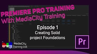 Creating Solid Project Foundations - Premiere Pro Training With MediaCity Training