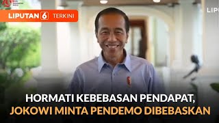 Hargai Penyampaian Pendapat, Presiden Jokowi Minta Pendemo Dibebaskan | Liputan 6