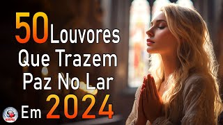 Louvores e Adoração 2024 - As Melhores Músicas Gospel Mais Tocadas 2024 - Hinos Gospel (Com Letra)