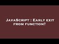 JavaScript : Early exit from function?