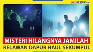 Misteri Hilangnya Jamilah Relawan Dapur Haul Abah Guru Sekumpul di Tanah Laut