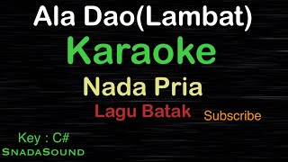 ALA DAO(Lambat)-Lagu Batak|KARAOKE NADA PRIA​⁠ -Male-Cowok-Laki-laki@ucokku