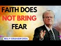 Billy Graham Messages 2024 |  FAITH DOES NOT BRING FEAR