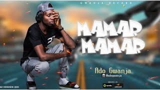 Ado Gwanja - Mamar Mamar || Official Music 2020