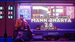 Mann Bharya 2.0 Lofi × Slowed Reverb | B praak | Shershah
