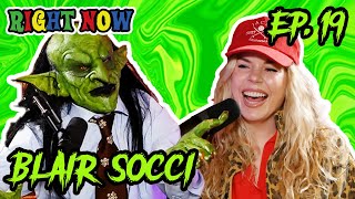 Blair Socci Was a Goblin in a Past Life | Ep 19 | Right Now Podcast