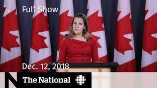 The National for December 12, 2018 — Canada-China Rift, Theresa May, Centre Block Reno’s