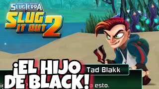 ¡EL HIJO DE BLACK! / SLUGTERRA SLUG IT OUT 2 / SPLASH