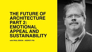 606: The Future of Architecture Part 2: Emotional Appeal \u0026 Sustainability with Paul of Agency PSI