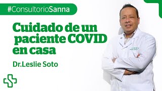 Dr. Leslie Soto - Cuidados de un paciente COVID en casa #ConsultorioSANNA