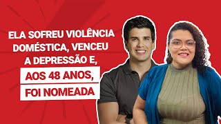 Ela sofreu violência doméstica, venceu a depressão e, aos 48 anos, foi nomeada | Nádila Régis