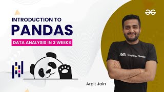 Introduction to Pandas | Data Analysis in 3 Weeks | Arpit Jain | GeeksForGeeks Python