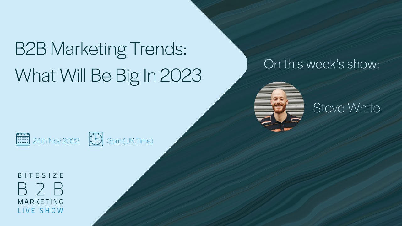 B2B Marketing Trends For 2023: What Will Be Big - Episode 3 - Bitesize ...