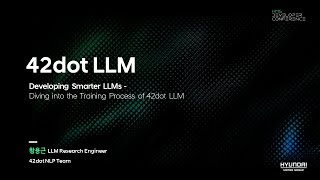 Developing Smarter LLMs - Diving into the Training Process of 42dot LLM | 제3회 HMG 개발자 컨퍼런스