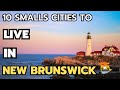 The 10 best small towns to live in New Brunswick in 2024 & 2025