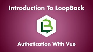 Introduction To LoopBack - Authentication With Vue