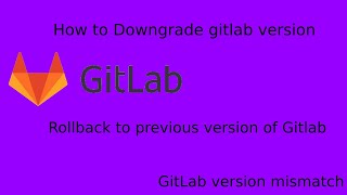 How to Downgrade Gitlab version | Rollback to previous version of Gitlab