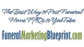 Posting Funeral FAQ Videos on YouTube | Funeral Home Marketing Tips & Ideas