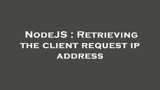 NodeJS : Retrieving the client request ip address