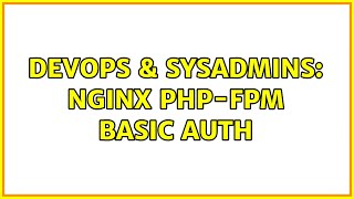 DevOps & SysAdmins: Nginx PHP-FPM Basic Auth
