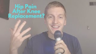 Alleviating HIP PAIN after KNEE REPLACEMENT Surgery. Why and How