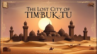 The Lost City of Timbuktu: Africa’s Forgotten Center of Knowledge