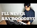 I'LL NEVER SAY GOODBYE-  PianoCoversPPIA【ピアノカバー】