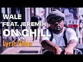 Wale - On Chill feat. Jeremih (Lyrics)