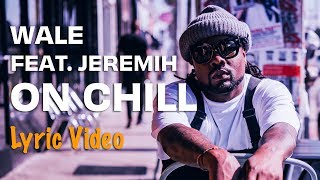 Wale - On Chill feat. Jeremih (Lyrics)