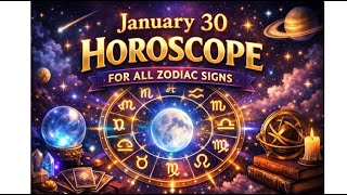 January 30 Horoscope 🌙 Daily Predictions for All Zodiac Signs