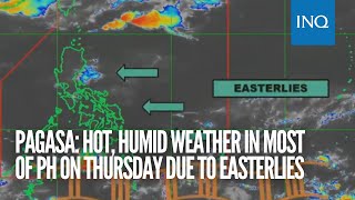 Pagasa: Hot, humid weather in most of PH on Thursday due to easterlies