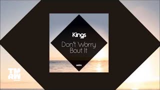 Kings - Don't Worry Bout It