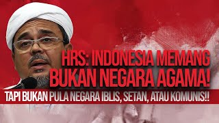 HRS: INDONESIA MEMANG BUKAN NEGARA AGAMA! TAPI BUKAN PULA NEGARA IBLIS, SETAN, ATAU KOMUNIS!!