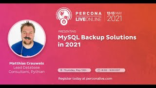 Matthias Crauwels - Pythian - MySQL Backup Solutions in 2021 - Percona Live 2021