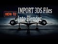How to Import 3DS files into Blender