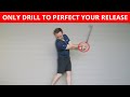 THE ONLY DRILL YOU NEED TO PERFECT THE RELEASE