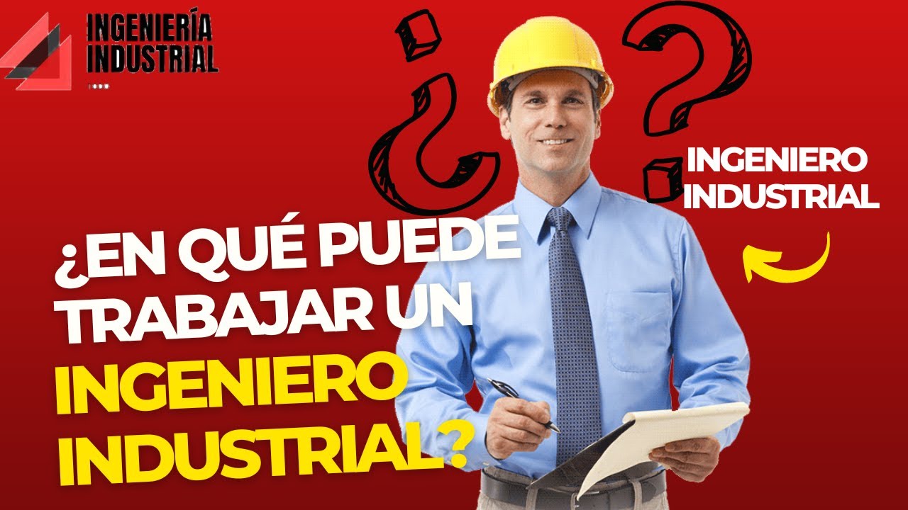 ¿EN QUÉ PUEDE TRABAJAR UN INGENIERO INDUSTRIAL? - YouTube